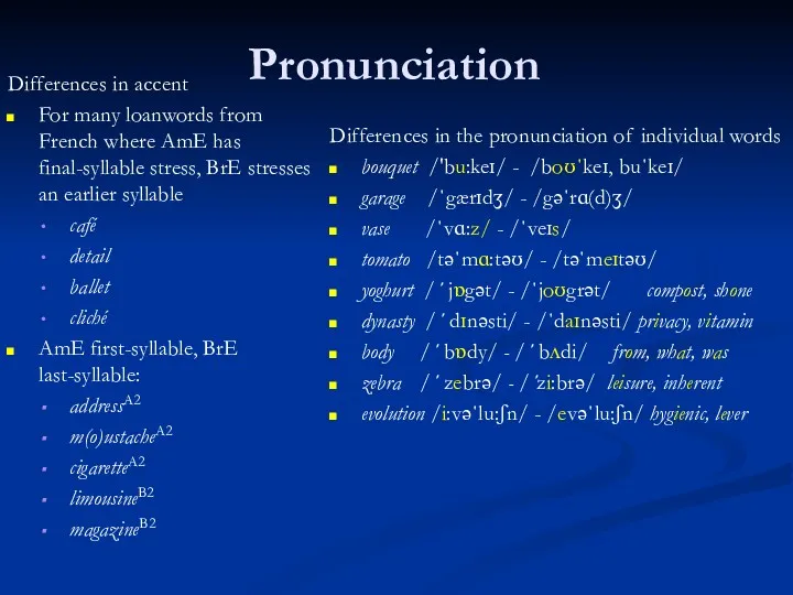 Pronunciation Differences in accent For many loanwords from French where