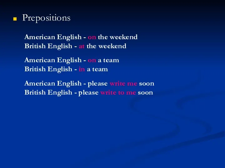 Prepositions American English - on the weekend British English -