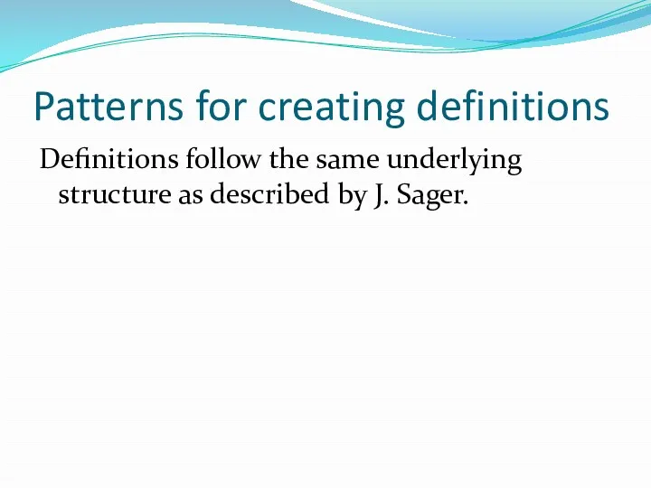 Patterns for creating definitions Definitions follow the same underlying structure as described by J. Sager.