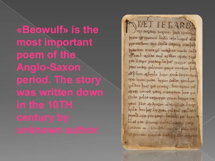 «Beowulf» is the most important poem of the Anglo-Saxon period.