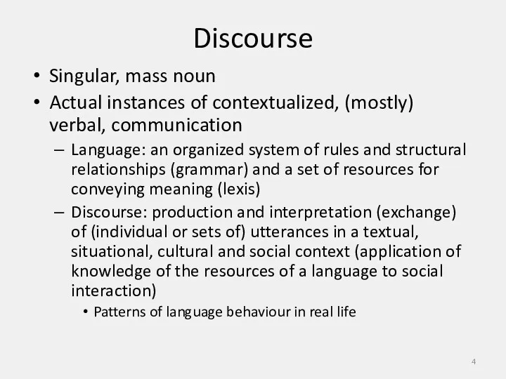 Discourse Singular, mass noun Actual instances of contextualized, (mostly) verbal,