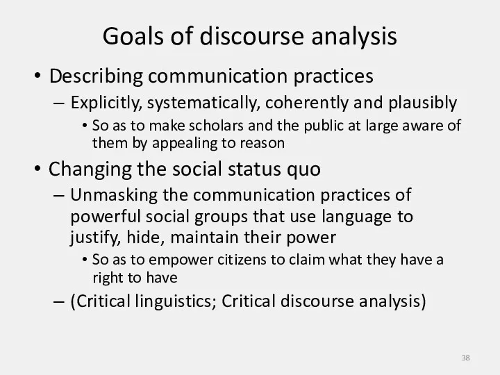Goals of discourse analysis Describing communication practices Explicitly, systematically, coherently
