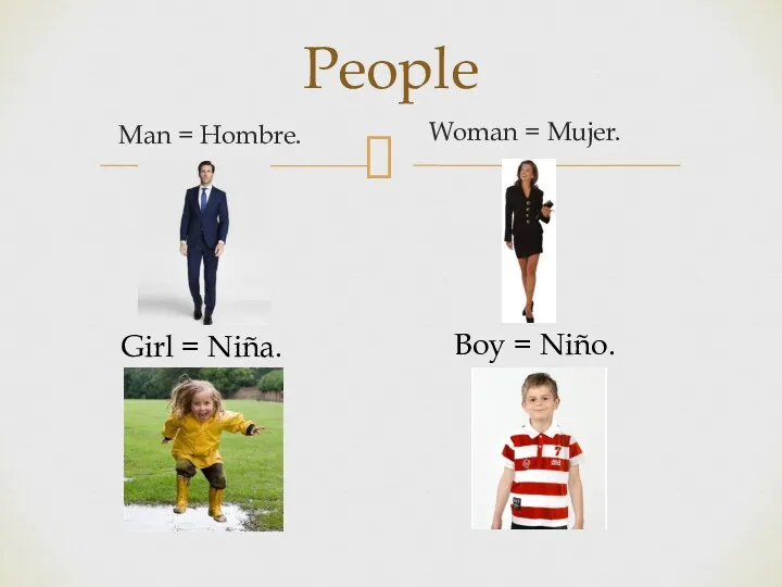 People Man = Hombre. Woman = Mujer. Boy = Niño. Girl = Niña.