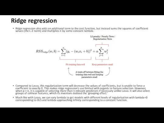 Ridge regression Ridge regression also adds an additional term to