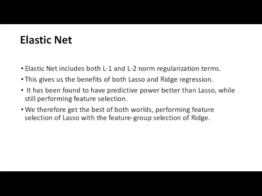 Elastic Net Elastic Net includes both L-1 and L-2 norm