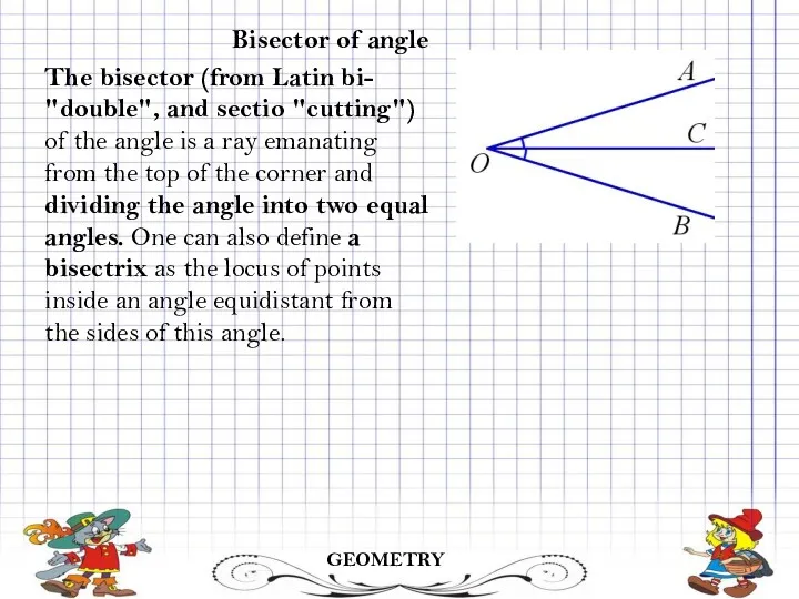 GEOMETRY Bisector of angle The bisector (from Latin bi- "double",
