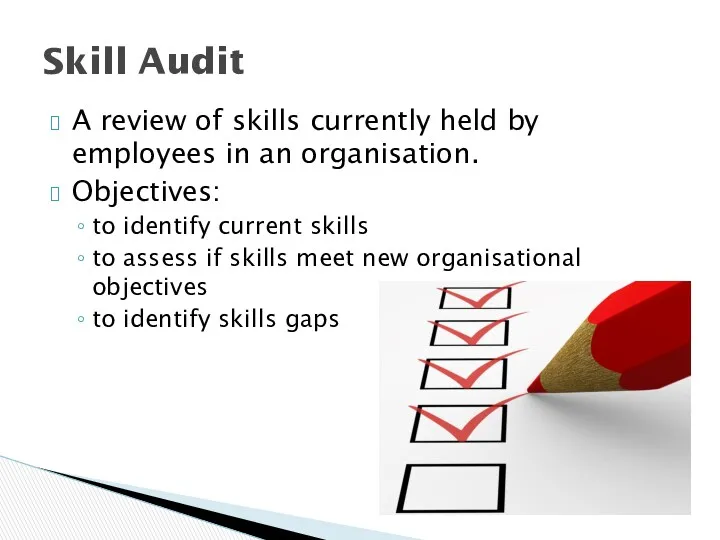 A review of skills currently held by employees in an organisation. Objectives: to