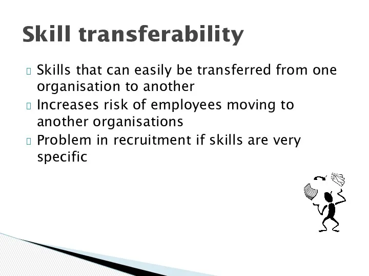 Skills that can easily be transferred from one organisation to another Increases risk