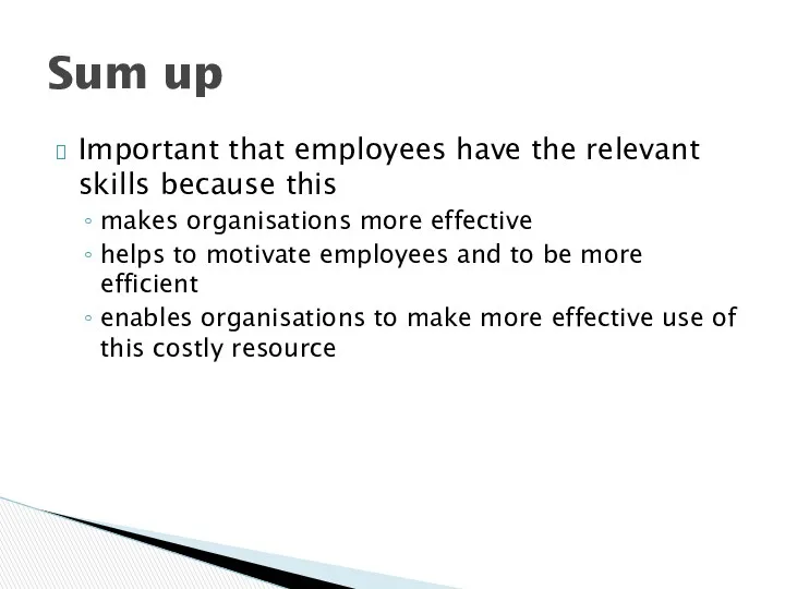 Important that employees have the relevant skills because this makes organisations more effective