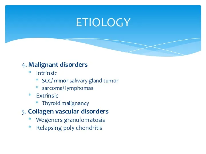 ETIOLOGY 4. Malignant disorders Intrinsic SCC/ minor salivary gland tumor sarcoma/ lymphomas Extrinsic