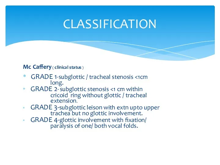 CLASSIFICATION Mc Caffery ( clinical status ) GRADE 1-subglottic / tracheal stenosis long.