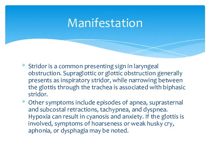 Stridor is a common presenting sign in laryngeal obstruction. Supraglottic or glottic obstruction