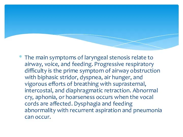 The main symptoms of laryngeal stenosis relate to airway, voice, and feeding. Progressive