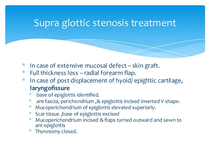 Supra glottic stenosis treatment In case of extensive mucosal defect – skin graft.