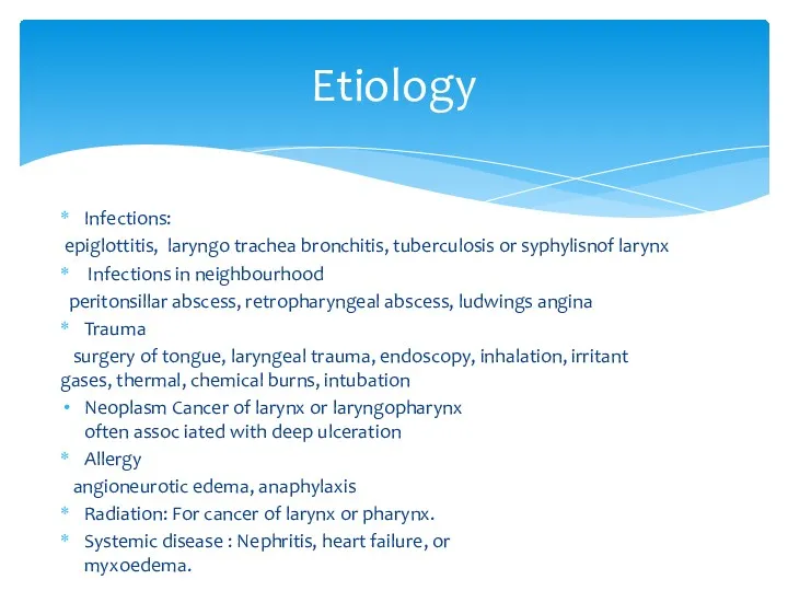 Infections: epiglottitis, laryngo trachea bronchitis, tuberculosis or syphylisnof larynx Infections in neighbourhood peritonsillar