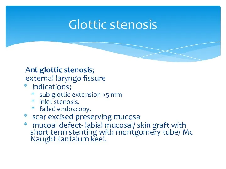 Glottic stenosis Ant glottic stenosis; external laryngo fissure indications; sub