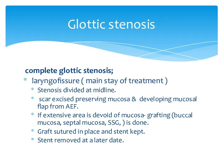 Glottic stenosis complete glottic stenosis; laryngofissure ( main stay of treatment ) Stenosis
