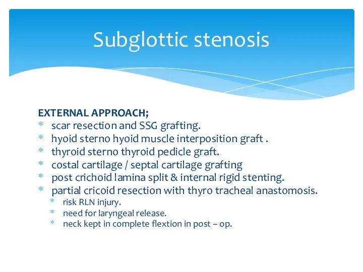 Subglottic stenosis EXTERNAL APPROACH; scar resection and SSG grafting. hyoid sterno hyoid muscle