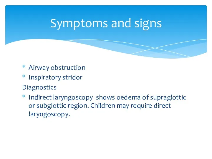 Airway obstruction Inspiratory stridor Diagnostics Indirect laryngoscopy shows oedema of supraglottic or subglottic