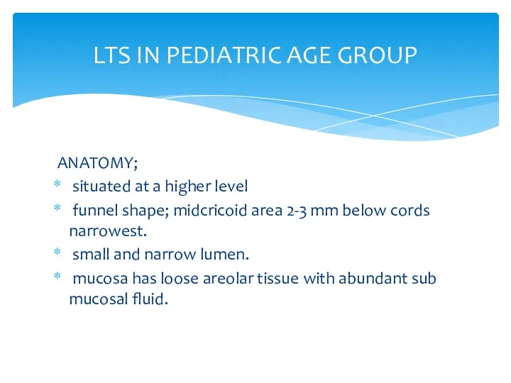LTS IN PEDIATRIC AGE GROUP ANATOMY; situated at a higher level funnel shape;