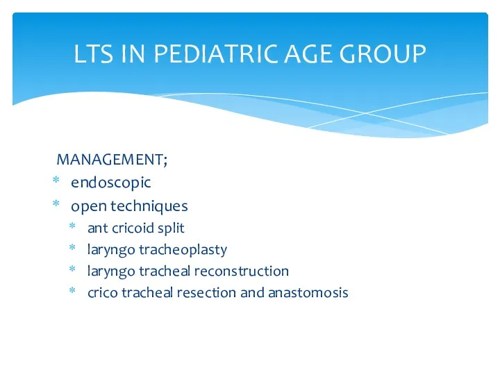 LTS IN PEDIATRIC AGE GROUP MANAGEMENT; endoscopic open techniques ant cricoid split laryngo