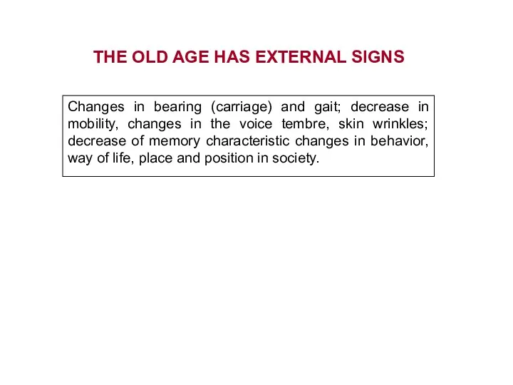 THE OLD AGE HAS EXTERNAL SIGNS Changes in bearing (carriage)