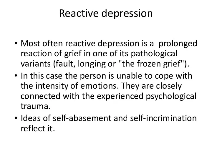 Reactive depression Most often reactive depression is a prolonged reaction