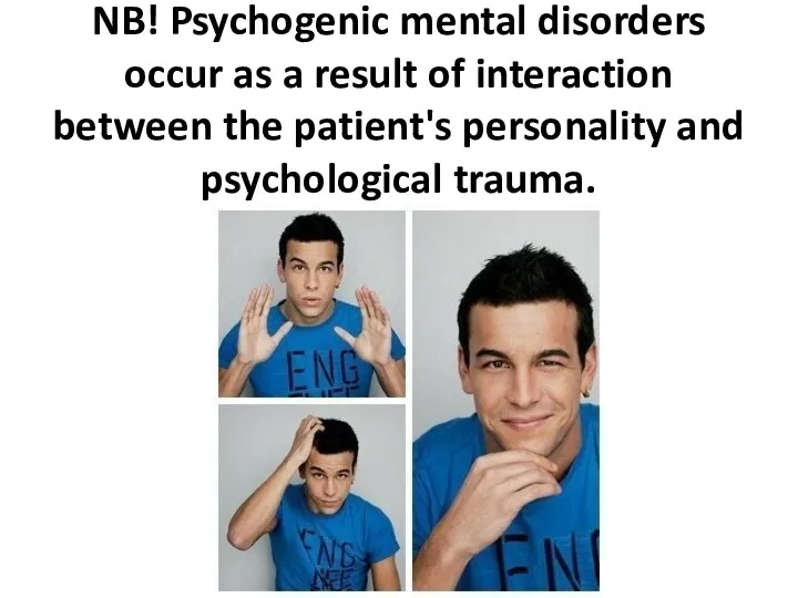 NB! Psychogenic mental disorders occur as a result of interaction