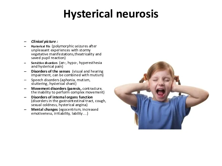 Hysterical neurosis Clinical picture : Hysterical fits (polymorphic seizures after