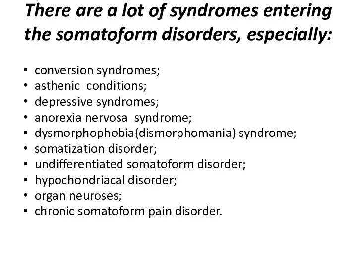 There are a lot of syndromes entering the somatoform disorders,