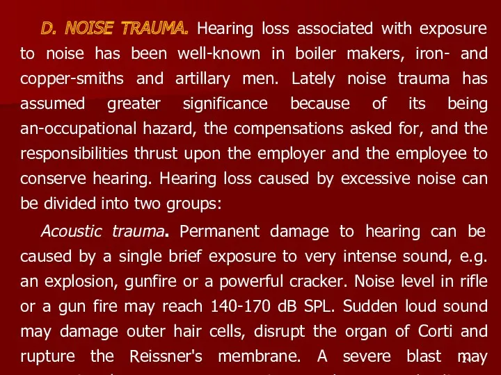 D. NOISE TRAUMA. Hearing loss associated with exposure to noise has been well-known