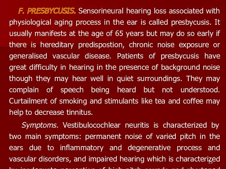 F. PRESBYCUSIS. Sensorineural hearing loss associated with physiological aging process in the ear