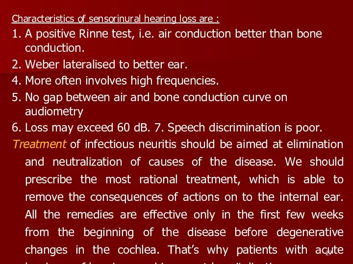 Characteristics of sensorinural hearing loss are : 1. A positive Rinne test, i.e.