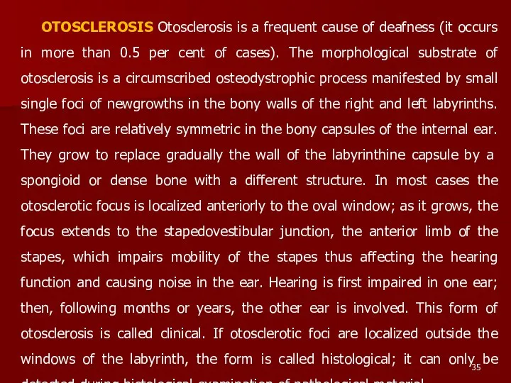 OTOSCLEROSIS Otosclerosis is a frequent cause of deafness (it occurs in more than