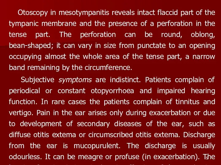 Otoscopy in mesotympanitis reveals intact flaccid part of the tympanic membrane and the