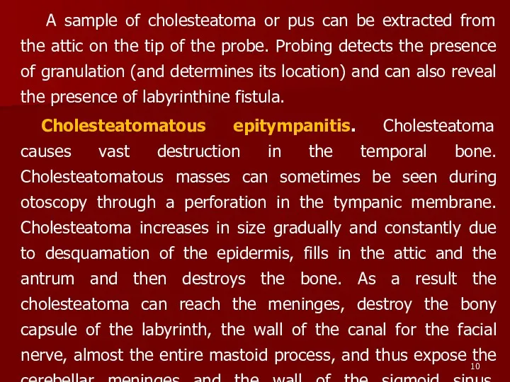 A sample of cholesteatoma or pus can be extracted from the attic on