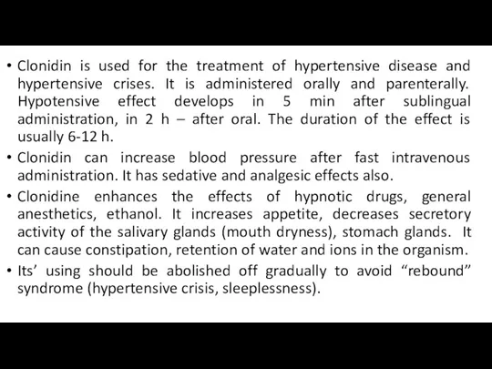 Clonidin is used for the treatment of hypertensive disease and