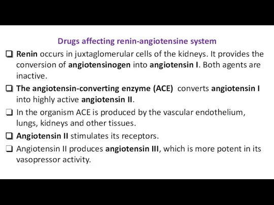 Drugs affecting renin-angiotensine system Renin occurs in juxtaglomerular cells of the kidneys. It