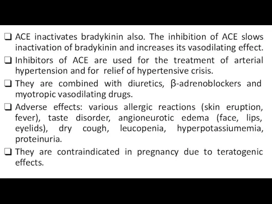 ACE inactivates bradykinin also. The inhibition of ACE slows inactivation of bradykinin and