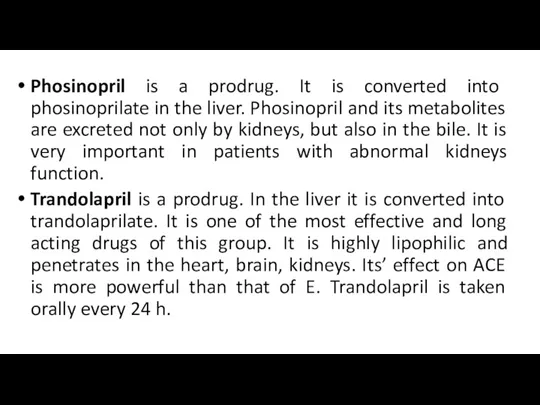 Phosinopril is a prodrug. It is converted into phosinoprilate in the liver. Phosinopril