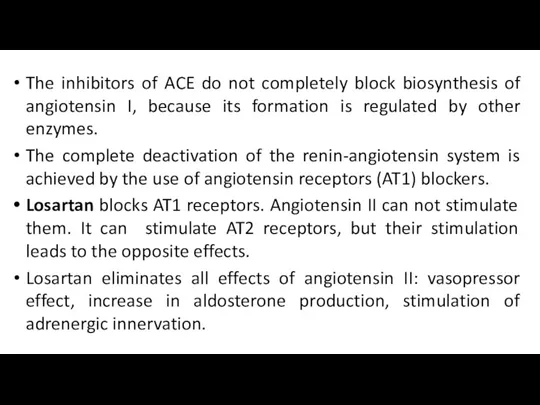 The inhibitors of ACE do not completely block biosynthesis of angiotensin I, because