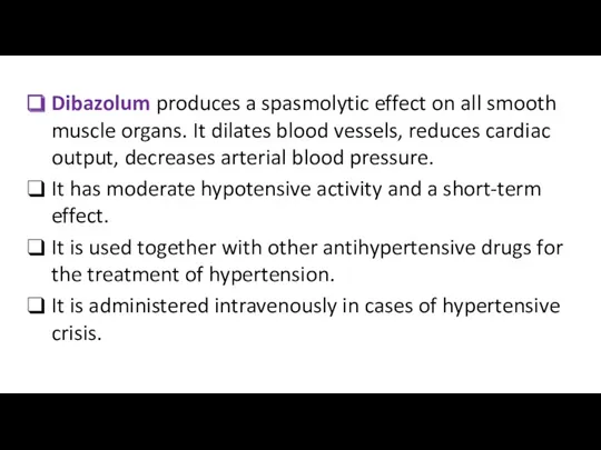 Dibazolum produces a spasmolytic effect on all smooth muscle organs. It dilates blood