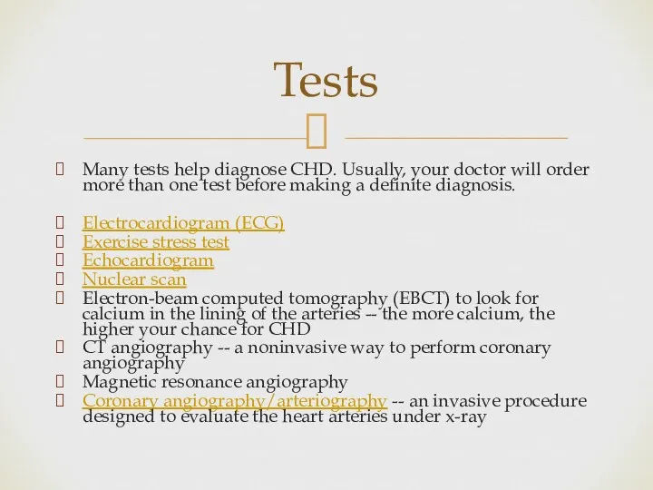 Many tests help diagnose CHD. Usually, your doctor will order more than one