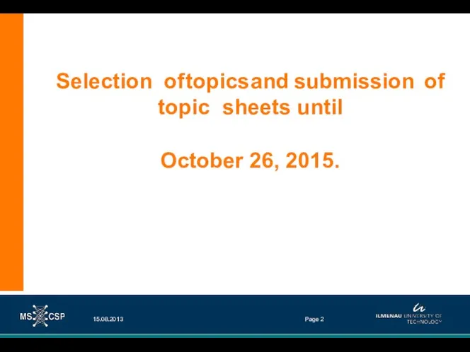 Selection of topics and submission of topic sheets until October 26, 2015. 15.08.2013 Page 2
