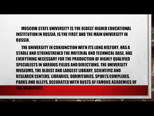 MOSCOW STATE UNIVERSITY IS THE OLDEST HIGHER EDUCATIONAL INSTITUTION IN