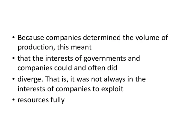 Because companies determined the volume of production, this meant that