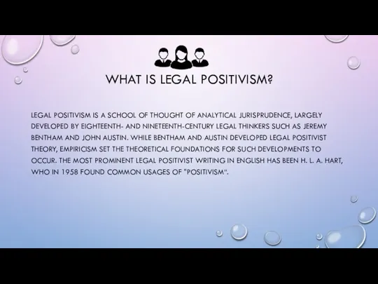 WHAT IS LEGAL POSITIVISM? LEGAL POSITIVISM IS A SCHOOL OF