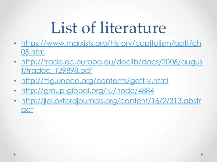 List of literature https://www.marxists.org/history/capitalism/gatt/ch05.htm http://trade.ec.europa.eu/doclib/docs/2006/august/tradoc_129898.pdf http://tfig.unece.org/contents/gatt-v.html http://group-global.org/ru/node/4884 http://jiel.oxfordjournals.org/content/16/2/313.abstract