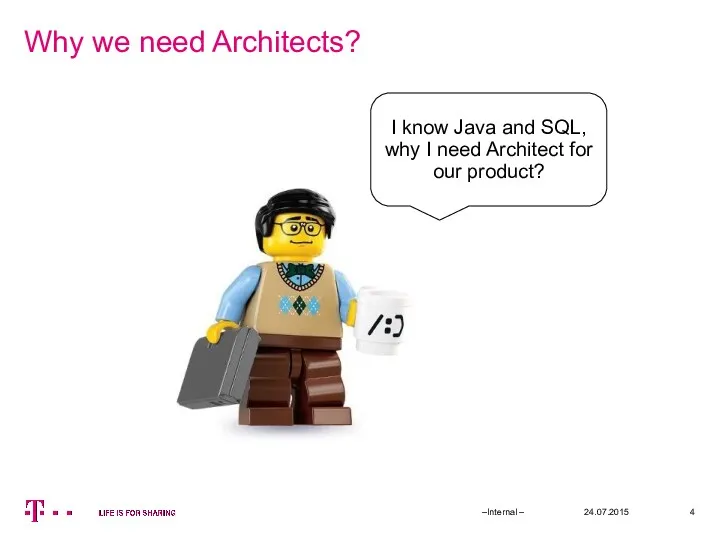 Why we need Architects? 24.07.2015 –Internal – I know Java