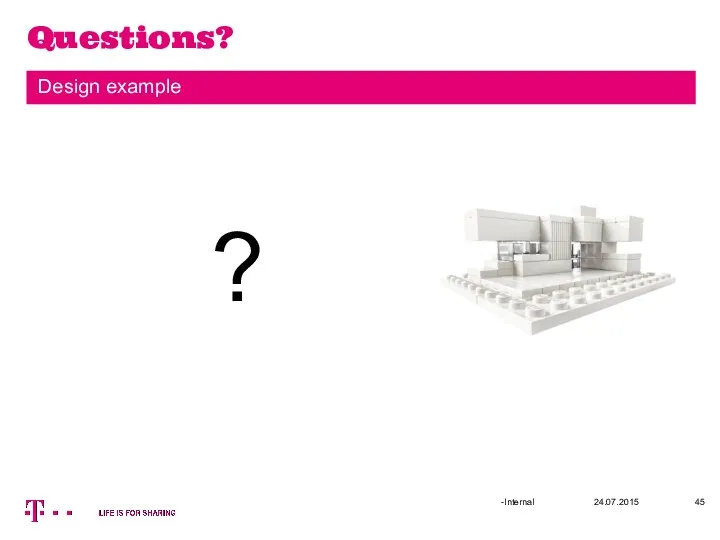 Questions? 24.07.2015 -Internal Design example ?